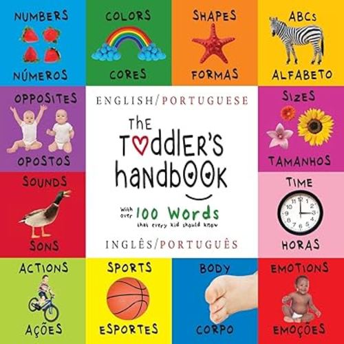 The Toddler's Handbook: Bilingual (English / Portuguese) (Inglês / Português) Numbers, Colors, Shapes, Sizes, ABC Animals, Opposites, and Sounds, with ... Learning Books (Portuguese Edition)