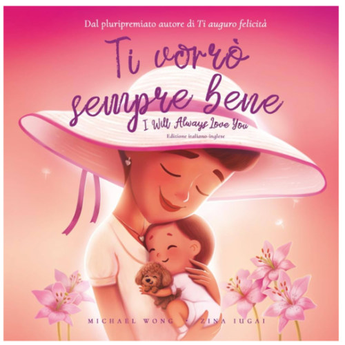 Ti vorrò sempre bene: Edizione italiano-inglese (I Will Always Love You: Italian-English edition) (La serie Amore incondizionato (italiano-inglese)) (Italian Edition)