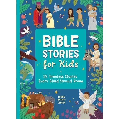 Bible Stories for Kids: 52 Timeless Stories Every Child Should Know