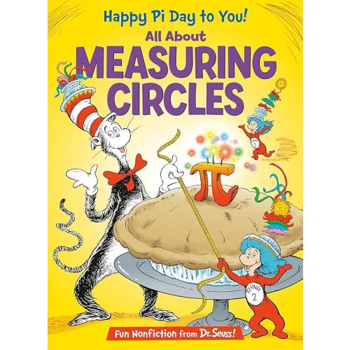 Happy Pi Day to You! All About Measuring Circles (The Cat in the Hat's Learning Library) Hardcover – Picture Book, February 4, 2020