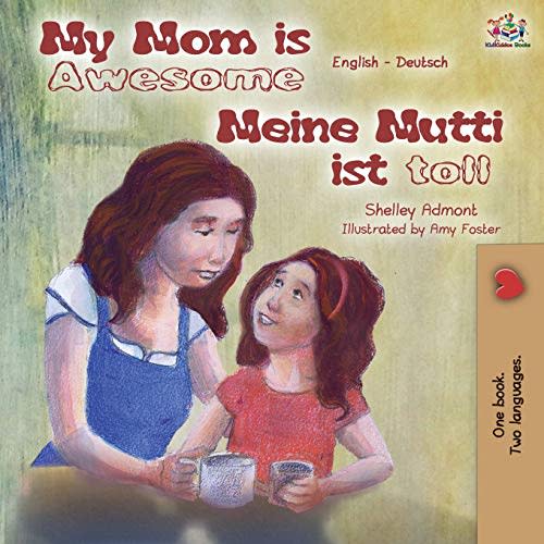 My Mom is Awesome Meine Mutti ist toll: English German Bilingual Book (English German Bilingual Children's Book Collection) (German Edition)
