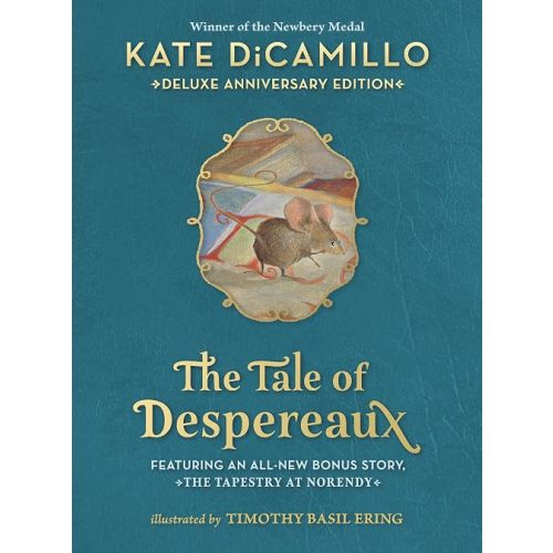 The Tale of Despereaux Deluxe Anniversary Edition: Being the Story of a Mouse, a Princess, Some Soup, and a Spool of Thread (A Middle-Grade Novel of Courage, Friendship, & Forgiveness - For Ages 7-10)