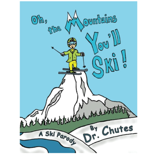 Oh, the Mountains You'll Ski: A Parody by Dr. Chutes