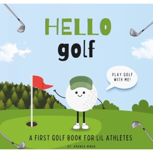 Hello Golf: A Children’s Book About Golf (A First Golf Book For Babies, Toddlers and Lil Kids)