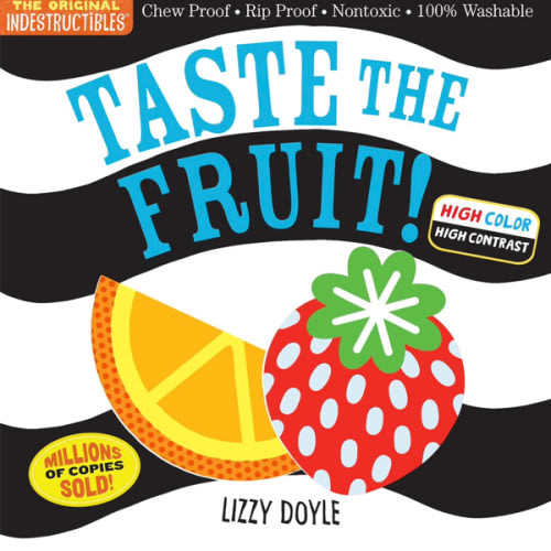 Indestructibles: Taste the Fruit! (High Color High Contrast): Chew Proof · Rip Proof · Nontoxic · 100% Washable (Book for Babies, Newborn Books, Safe to Chew)