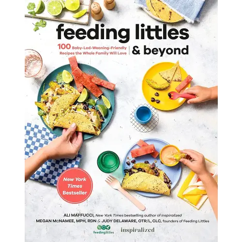 Feeding Littles and Beyond: 100 Baby-Led-Weaning-Friendly Recipes the Whole Family Will Love: A Cookbook