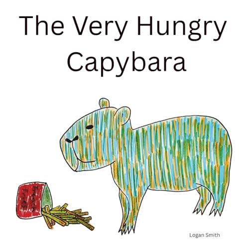 The Very Hungry Capybara: a book for toddlers learning about healthy snacks and junk food