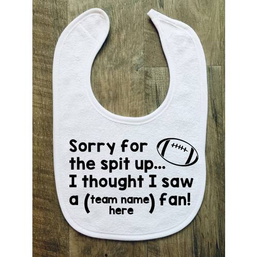 Sorry for the Spit Up, I Thought I Saw a Fan - Baby Bib - Personalized - Customized - Football - Baby Shower - Gift - Sports Fan - Girl Boy