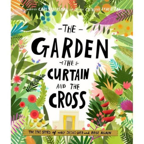 The Garden, the Curtain and the Cross Storybook - (Tales That Tell the Truth) by Carl Laferton (Hardcover)