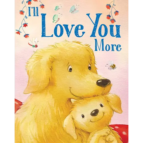 I'll Love You More (Padded Board Books for Babies)