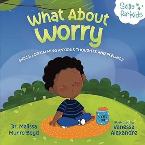 What About Worry: Skills for Calming Anxious Thoughts and Feelings (Kids Healthy Coping Skills Series)