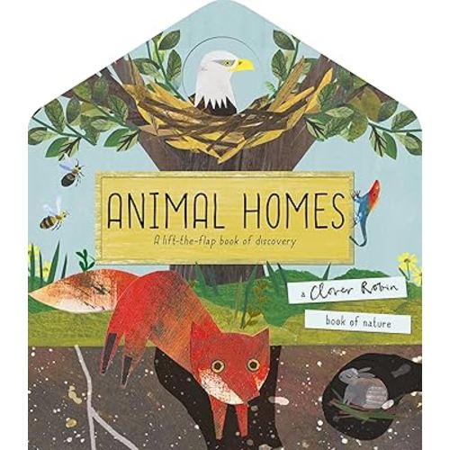 Animal Homes: A lift-the-flap book of discovery (A Clover Robin Book of Nature)