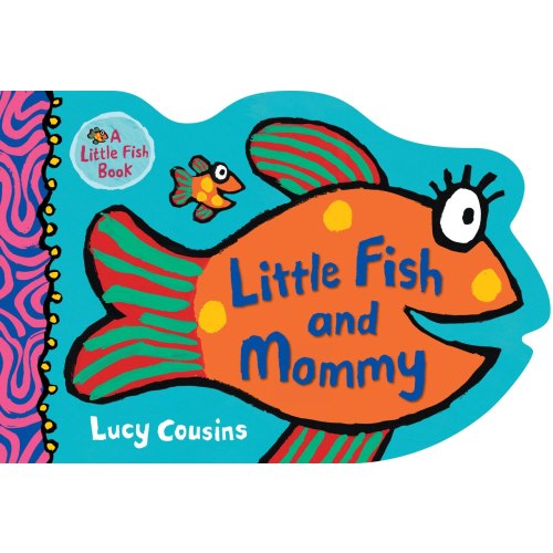 Little Fish and Mommy: (A Rhyming Fish-Shaped Board Book of Parental Love for Babies and Toddlers Featuring Ocean Animals and Playful Fun) by Lucy Cousins, (Board Book) | Indigo