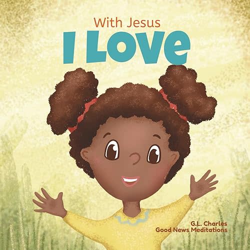 With Jesus I Love: A Christian children book about the love of God being poured out into our hearts and enabling us to love in difficult situations