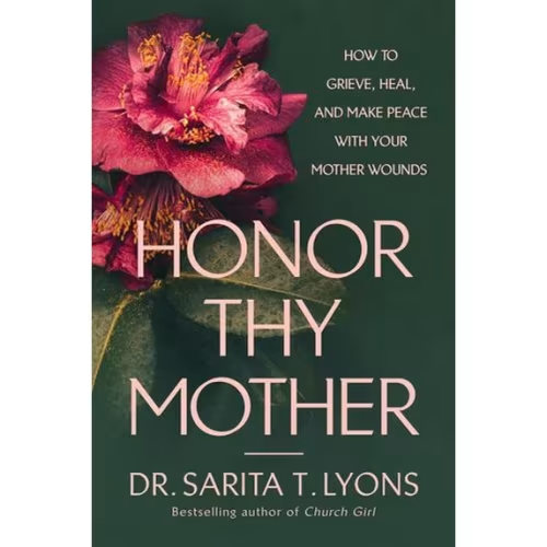 Honor Thy Mother: How to Grieve, Heal, and Make Peace with Your Mother Wounds