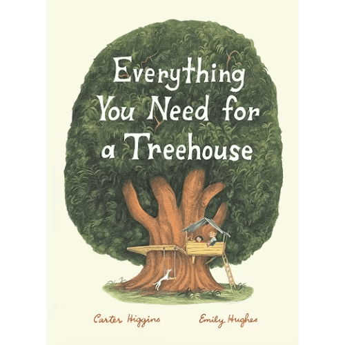 Everything You Need for a Treehouse: (Children?s Treehouse Book, Story Book for Kids, Nature Book for Kids)