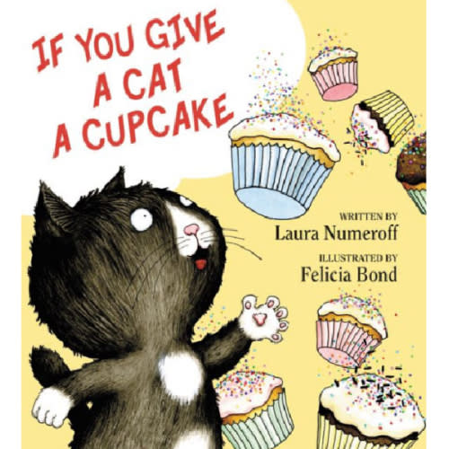 If You Give a Cat a Cupcake by Laura Numeroff, Felicia Bond, Hardcover | Barnes & Noble®