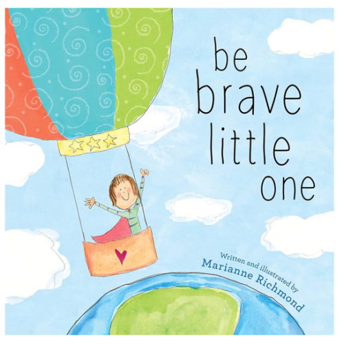 Be Brave Little One: An Inspiring Book About Courage For Babies, Baby Showers, Graduation, And More