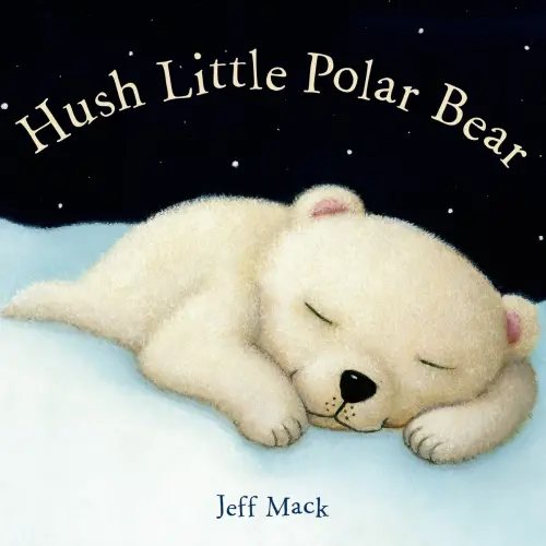 Hush Little Polar Bear a book by Jeff Mack and Jeff Mack - Bookshop.org US