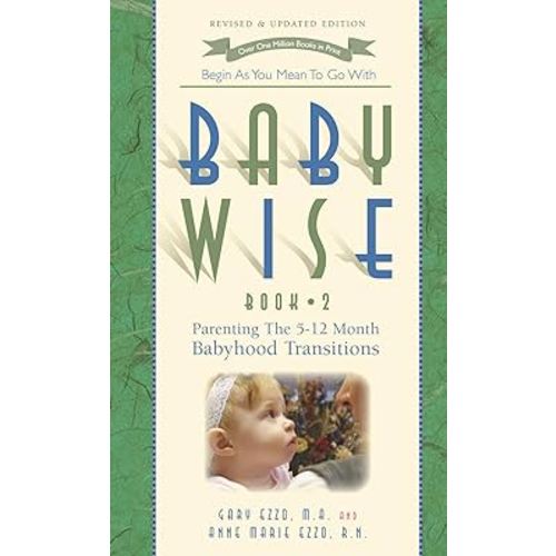 BabyWise: Book 2 - Parenting the 5-12 Month Babyhood Transition