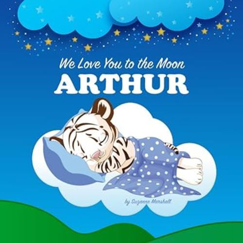 We Love You to the Moon, Arthur: Personalized Book for Kids & Bedtime Story for Baby Boy & Girl, Toddlers, Children with Your Child's Name (Newborn, 1 ... (Child's Name) with Unconditional Love)