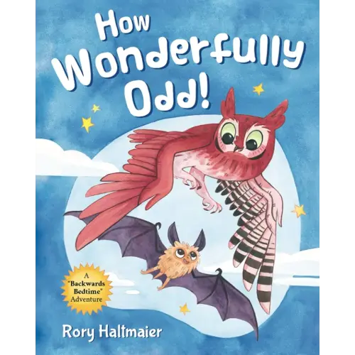 How Wonderfully Odd!: A Backwards Bedtime Adventure of Kindness, Empathy, and Inclusion for Kids