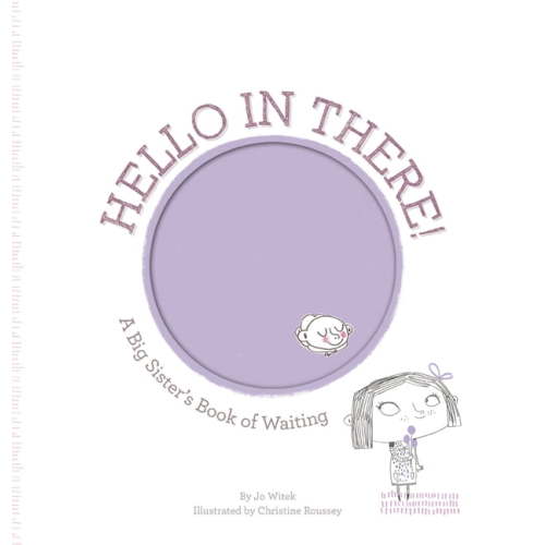 Hello in There!: A Big Sister's Book of Waiting, (Hardcover)