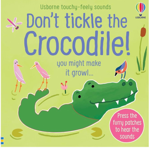Don't Tickle the Crocodile!: Interactive Touch And Feel Sensory Book with Animal Sounds (DON'T TICKLE Touchy Feely Sound Books)