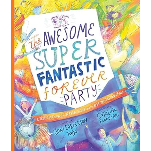 The Awesome Super Fantastic Forever Party Storybook: A True Story about Heaven, Jesus, and the Best Invitation of All (angel, eternity, biblical, new ... gift kids 3-6) (Tales That Tell the Truth)