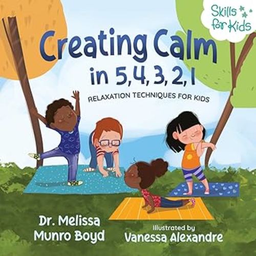 Creating Calm in 5, 4, 3, 2, 1: Relaxation Techniques for Kids (Kids Healthy Coping Skills Series)