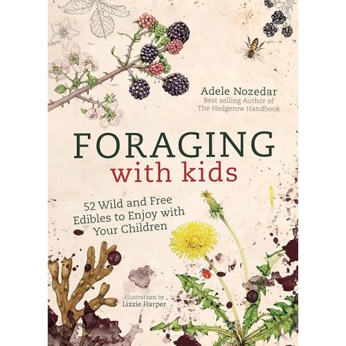 Foraging with Kids: 52 Wild and Free Edibles to Enjoy With Your Children Hardcover – September 18, 2018