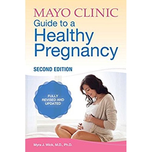 Mayo Clinic Guide to a Healthy Pregnancy: 2nd Edition: Fully Revised and Updated