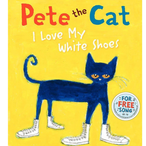 Pete the Cat: I Love My White Shoes: A Groovy Story About Pete the Cat and His Colorful Shoes on a School Day Adventure