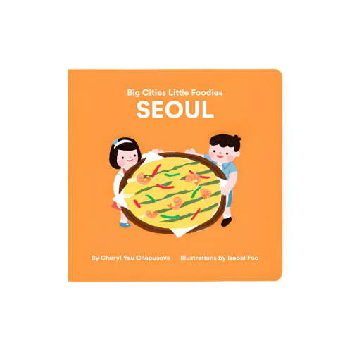 Big Cities, Little Foodies - Seoul Board Book By Cheryl Yau Chepusova & Isabel Foo