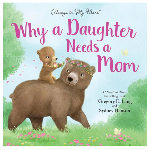 Why a Daughter Needs a Mom: Celebrate Your Special Mother Daughter Bond with this Sweet Picture Book! (Always in My Heart)