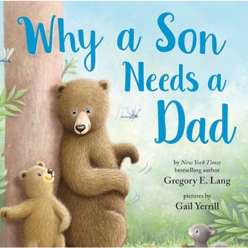 Why a Son Needs a Dad by Gregory E. Lang, Susanna Leonard Hill, Gail Yerrill, Hardcover | Barnes & Noble®