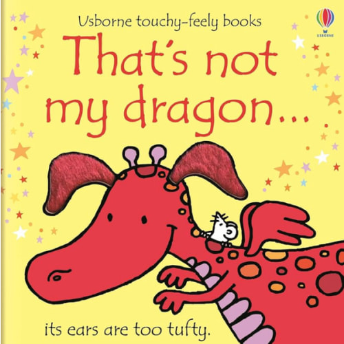 That's not my dragon.: An Interactive, Sensory Touchy-Feely Book Featuring Fantastical Creatures with Tactile Patches for Babies and Toddlers (THAT'S NOT MY�)
