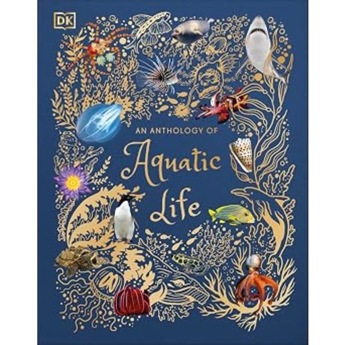 An Anthology of Aquatic Life: Discover the Secret Lives Under the Sea (DK Children's Anthologies)