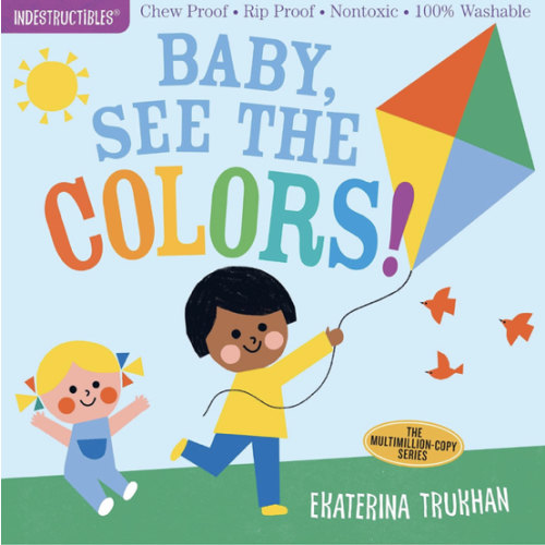 Indestructibles (The Original): Baby, See the Colors!: Chew Proof · Rip Proof · Nontoxic · 100% Washable (Book for Babies, Newborn Books, Safe to Chew)