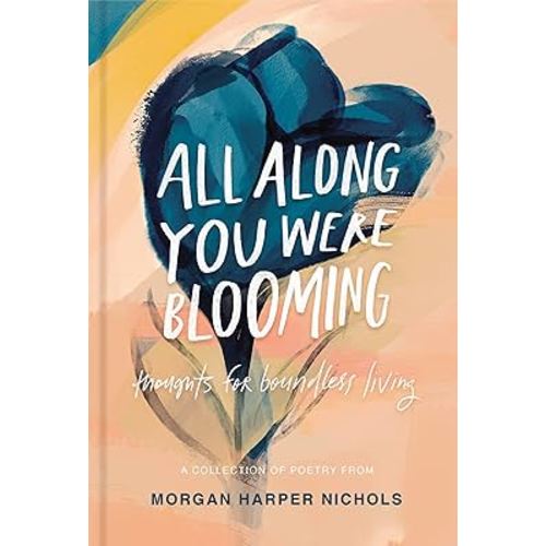 All Along You Were Blooming: Thoughts for Boundless Living
