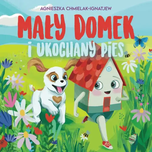 MAŁY DOMEK I UKOCHANY PIES: Adopcja zwierząt. Miłość i empatia. (Polish Edition)