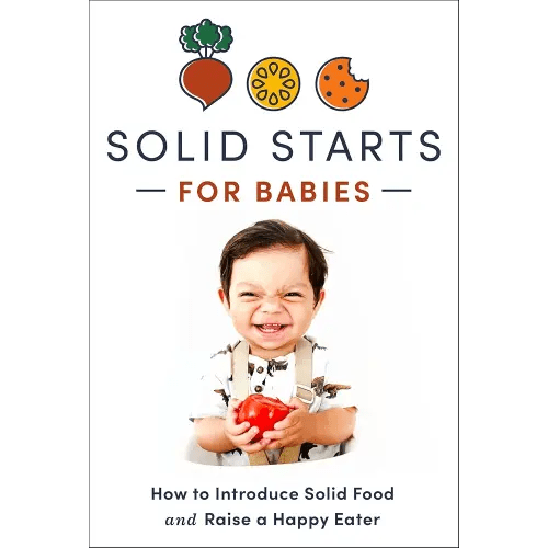 Solid Starts for Babies: How to Introduce Solid Food and Raise a Happy Eater