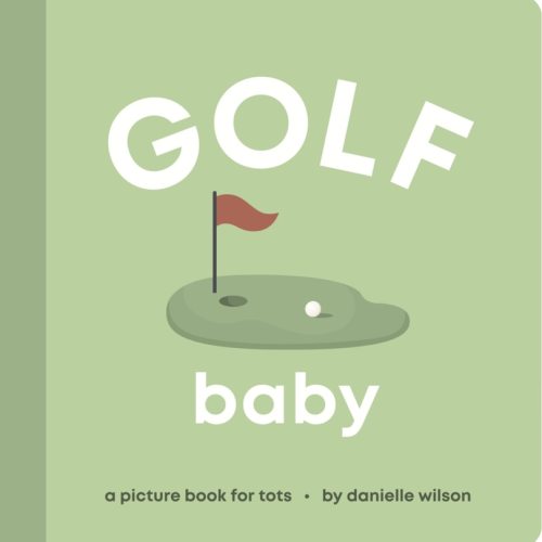 Golf Baby: Board Book For Early Learners Book By Danielle Wilson, (Board Book) | Indigo