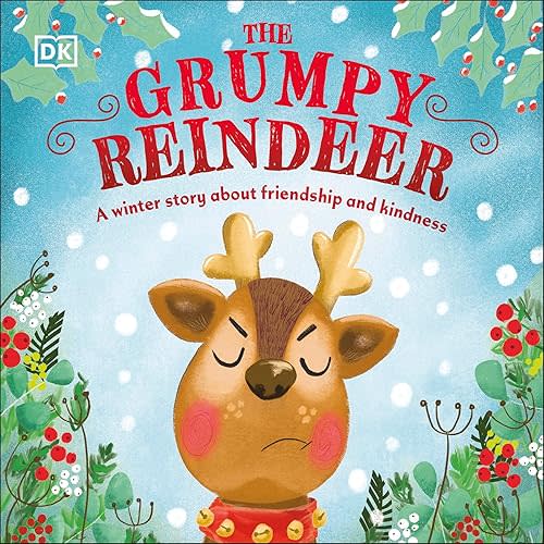 The Grumpy Reindeer: A Winter Story About Friendship and Kindness (First Seasonal Stories)