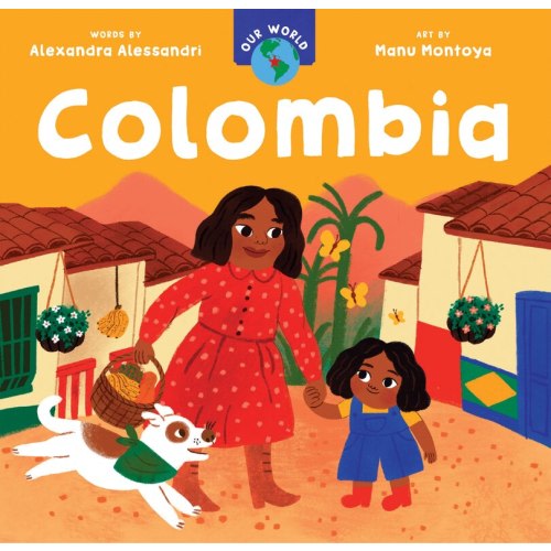Our World: Colombia Book By Alexandra Alessandri, (Board Book) | Indigo