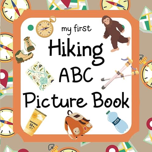 My First Hiking ABC Picture Book: 8.5" x 8.5" Hiking Books for Kids, Hiking Baby Book, ABC Picture Book for Children, Hiking Alphabet Book for ... Hiking Books for Toddlers 1-3 (28 Pages) Paperback – November 16, 2023