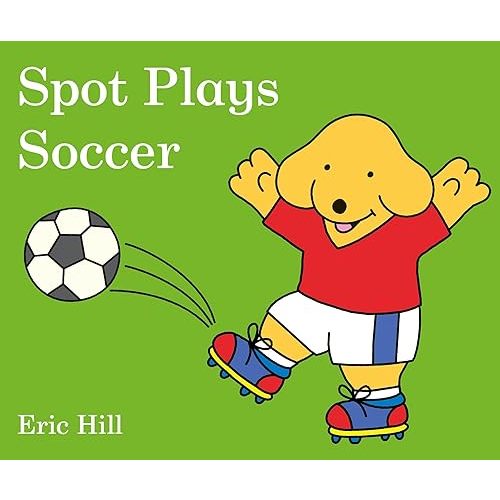 Spot Plays Soccer Board book – Illustrated, May 15, 2018