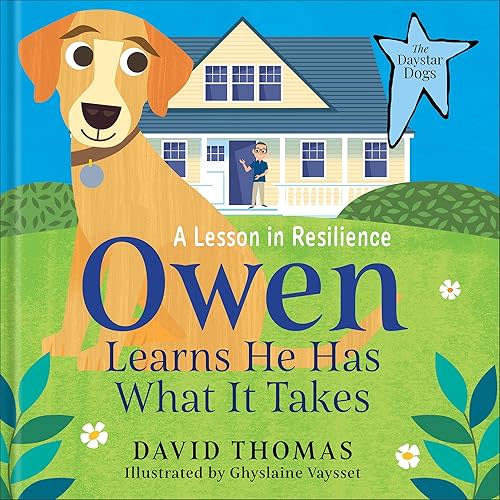 Owen Learns He Has What It Takes: A Lesson in Resilience – Help Children Ages 3-6 Regulate Emotions and Develop Social Skills (The Daystar Dogs) Hardcover – May 13, 2025