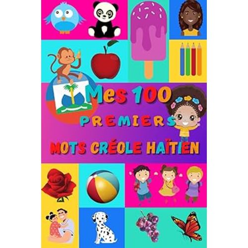 Mes 100 premiers mots Créole Haïtien: Apprendre le Créole Haitien enfants 2 à 6 ans, bébé et maternelle | Imagier : 100 belles images couleur avec mots en Maltais et Français