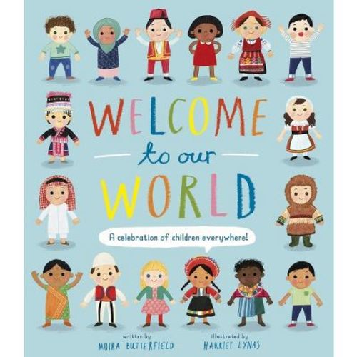 Welcome to Our World: A Celebration of Children Everywhere! - by Moira Butterfield (Hardcover)